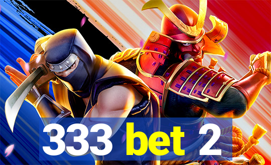 333 bet 2